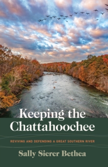 Keeping the Chattahoochee : Reviving and Defending a Great Southern River