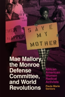 Mae Mallory, the Monroe Defense Committee, and World Revolutions : African American Women Radical Activists