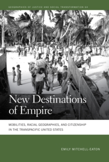 New Destinations of Empire : Mobilities, Racial Geographies, and Citizenship in the Transpacific United States