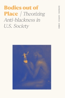 Bodies out of Place : Theorizing Anti-blackness in U.S. Society