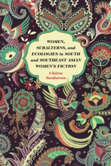 Women, Subalterns, and Ecologies in South and Southeast Asian Women's Fiction