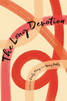 The Long Devotion : Poets Writing Motherhood