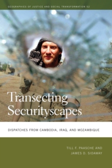 Transecting Securityscapes : Dispatches from Cambodia, Iraq, and Mozambique