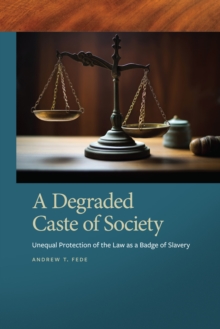 A Degraded Caste of Society : Unequal Protection of the Law as a Badge of Slavery