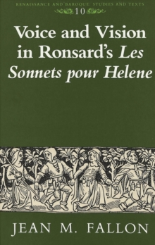 Voice and Vision in Ronsard's Les Sonnets Pour Helene, Hardback Book Voice and Vision in Ronsard's Les Sonnets Pour Helene, Hardback Book