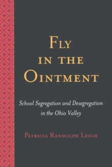 Fly in the Ointment : School Segregation and Desegregation in the Ohio Valley