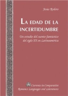 La Edad de la Incertidumbre : Un Estudio del Cuento Fantastico del Siglo XX en Latinoamerica, Hardback Book La Edad de la Incertidumbre : Un Estudio del Cuento Fantastico del Siglo XX en Latinoamerica, Hardback Book