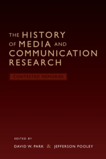 The History of Media and Communication Research : Contested Memories