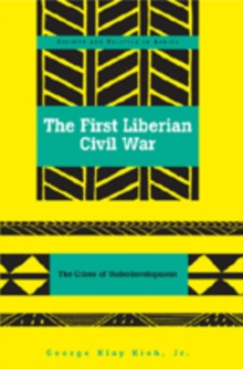 The First Liberian Civil War : The Crises of Underdevelopment