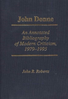 John Donne: An Annotated Bibliography of Modern Criticism, 1979-1995 : An Annotated Bibliography of Modern Criticism, 1979-1995, Hardback Book John Donne: An Annotated Bibliography of Modern Criticism, 1979-1995 : An Annotated Bibliography of Modern Criticism, 1979-1995, Hardback Book