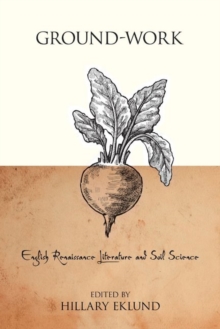 Ground-Work : English Renaissance Literature and Soil Science, Hardback Book Ground-Work : English Renaissance Literature and Soil Science, Hardback Book
