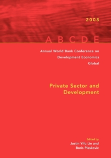 Annual World Bank Conference on Development Economics 2008, Global : Private Sector and Development, Paperback / softback Book Annual World Bank Conference on Development Economics 2008, Global : Private Sector and Development, Paperback / softback Book