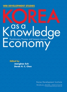 Korea as a Knowledge Economy : Evolutionary Process and Lessons Learned