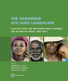 The Changing HIV/AIDS Landscape : Selected Papers for The World Bank's Agenda for Action in Africa, 2007-2011