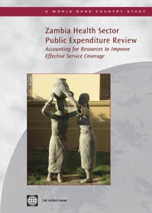 Zambia Health Sector Public Expenditure Review : Accounting for Resources to Improve Effective Service Coverage