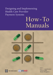 Designing and Implementing Health Care Provider Payment Systems : How-To Manuals