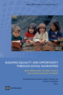 Building Equality and Opportunity through Social Guarantees : New Approaches to Public Policy and the Realization of Rights