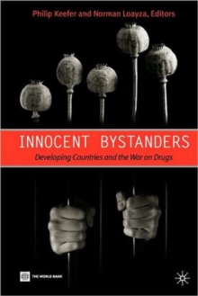 Innocent Bystanders : Developing Countries and the War on Drugs, Paperback / softback Book Innocent Bystanders : Developing Countries and the War on Drugs, Paperback / softback Book