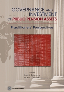 Governance and Investment of Public Pension Assets : Practitioners' Perspectives