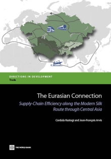 The Eurasian Connection : Supply-Chain Efficiency along the Modern Silk Route through Central Asia