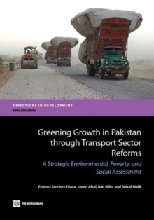 Greening Growth in Pakistan through Transport Sector Reforms : A Strategic Environmental, Poverty, and Social Assessment