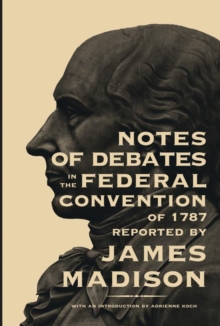 Notes of Debates in the Federal Convention of 1787, Paperback / softback Book Notes of Debates in the Federal Convention of 1787, Paperback / softback Book