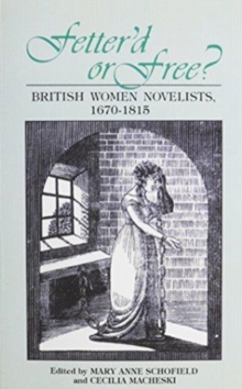 Fetterd Or Free : British Women Novelists, 1670-1815, Paperback / softback Book Fetterd Or Free : British Women Novelists, 1670-1815, Paperback / softback Book