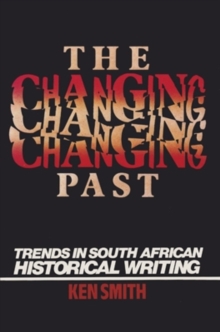 Changing Past : Trends In S. African Historical Writing, Paperback / softback Book Changing Past : Trends In S. African Historical Writing, Paperback / softback Book