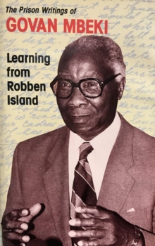 Learning From Robben Island : Govan Mbeki'S Prison Writings, Paperback / softback Book Learning From Robben Island : Govan Mbeki'S Prison Writings, Paperback / softback Book