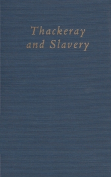 Thackeray & Slavery, Hardback Book Thackeray & Slavery, Hardback Book