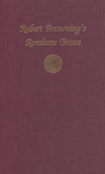 Robert Browning's Rondures Brave, Hardback Book Robert Browning's Rondures Brave, Hardback Book