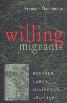 Willing Migrants : Soninke Labor Diasporas, 1848-1960, Paperback / softback Book Willing Migrants : Soninke Labor Diasporas, 1848-1960, Paperback / softback Book