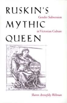 Ruskin's Mythic Queen : Gender Subversion in Victorian Culture, Hardback Book Ruskin's Mythic Queen : Gender Subversion in Victorian Culture, Hardback Book