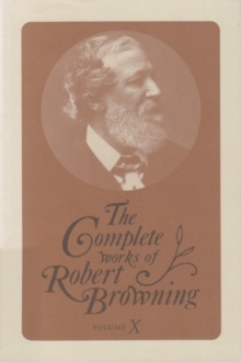 The Complete Works of Robert Browning, Volume X : With Variant Readings and Annotations, Hardback Book The Complete Works of Robert Browning, Volume X : With Variant Readings and Annotations, Hardback Book