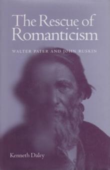 The Rescue of Romanticism : Walter Pater and John Ruskin, Hardback Book The Rescue of Romanticism : Walter Pater and John Ruskin, Hardback Book