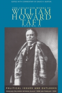 The Collected Works of William Howard Taft, Volume II : Political Issues and Outlooks: Speeches Delivered Between August 1908 and February 1909, Hardback Book The Collected Works of William Howard Taft, Volume II : Political Issues and Outlooks: Speeches Delivered Between August 1908 and February 1909, Hardback Book
