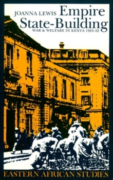 Empire State-building : War & Welfare in Kenya 1925-52, Hardback Book Empire State-building : War & Welfare in Kenya 1925-52, Hardback Book