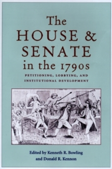 The House and Senate in the 1790s : Petitioning, Lobbying, and Institutional Development, Hardback Book The House and Senate in the 1790s : Petitioning, Lobbying, and Institutional Development, Hardback Book