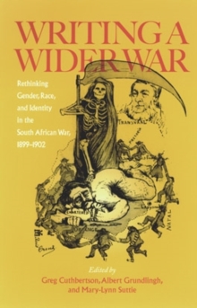 Writing A Wider War : Rethinking Gender, Race, and Identity in the South African War, 1899-1902, Paperback / softback Book Writing A Wider War : Rethinking Gender, Race, and Identity in the South African War, 1899-1902, Paperback / softback Book