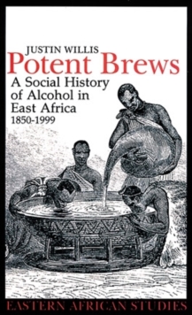 Potent Brews : A Social History of Alcohol in East Africa, 1850-1999, Hardback Book Potent Brews : A Social History of Alcohol in East Africa, 1850-1999, Hardback Book