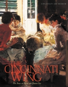 The Cincinnati Wing : The Story of Art in the Queen City, Hardback Book The Cincinnati Wing : The Story of Art in the Queen City, Hardback Book