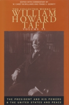 Collected Works Taft, Vol. 6 : President & His Powers & United States & Peace, Hardback Book Collected Works Taft, Vol. 6 : President & His Powers & United States & Peace, Hardback Book