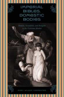 Imperial Bibles Domestic Bodies : Women Sexuality & Religion In Victorian Market, Hardback Book Imperial Bibles Domestic Bodies : Women Sexuality & Religion In Victorian Market, Hardback Book