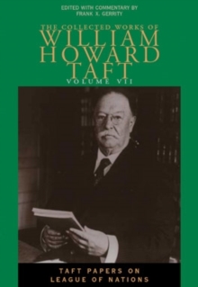 Collected Works Taft, Vol. 7 : Taft Papers On League Of Nations, Hardback Book Collected Works Taft, Vol. 7 : Taft Papers On League Of Nations, Hardback Book