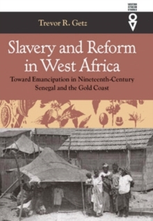 Slavery & Reform In West Africa : Toward Emancipation In Nineteenth-Century, Hardback Book Slavery & Reform In West Africa : Toward Emancipation In Nineteenth-Century, Hardback Book