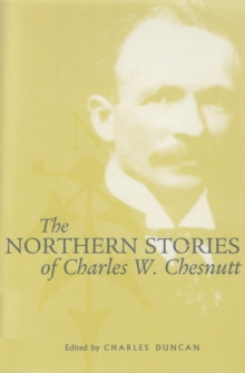 The Northern Stories of Charles W. Chesnutt, Paperback / softback Book The Northern Stories of Charles W. Chesnutt, Paperback / softback Book