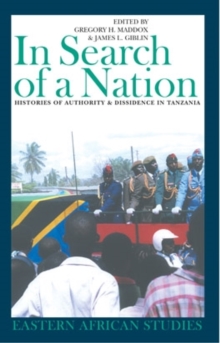 In Search of a Nation : Histories of Authority & Dissidence in Tanzania, Hardback Book In Search of a Nation : Histories of Authority & Dissidence in Tanzania, Hardback Book