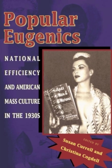 Popular Eugenics : National Efficiency and American Mass Culture in the 1930s, Paperback / softback Book Popular Eugenics : National Efficiency and American Mass Culture in the 1930s, Paperback / softback Book