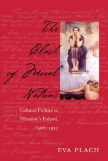 The Clash of Moral Nations : Cultural Politics in Pilsudski's Poland, 1926-1935, Hardback Book The Clash of Moral Nations : Cultural Politics in Pilsudski's Poland, 1926-1935, Hardback Book