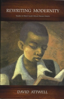 Rewriting Modernity : Studies in Black South African Literary History, Paperback / softback Book Rewriting Modernity : Studies in Black South African Literary History, Paperback / softback Book